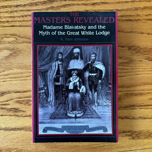 K. Paul Johnson - The Masters Revealed: Madame Blavatsky and the Myth of the Great White Lodge