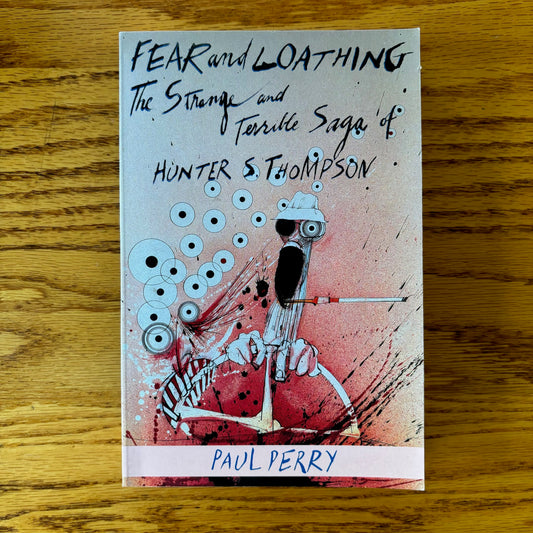 Paul Perry - Fear and Loathing: The Strange and Terrible Saga of Hunter S. Thompson