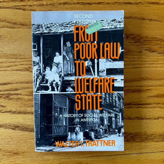 Walter I. Trattner - From Poor Law to Welfare State: A History of Social Welfare in America