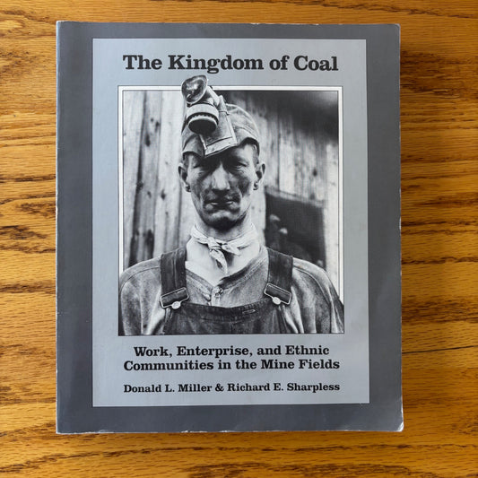 Donald L. Miller & Richard E. Sharpless - The Kingdom of Coal: Work, Enterprise, and Ethnic Communities in the Mine Fields - Signed