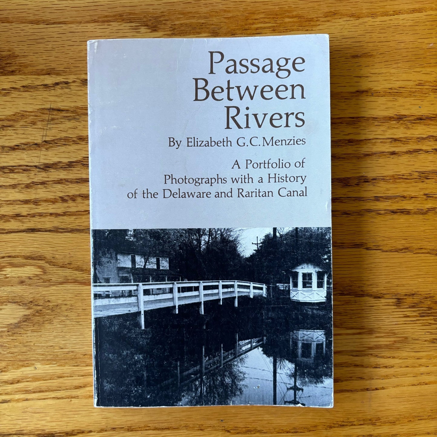 Elizabeth G.C. Menzies - Passage Between Rivers: A Portfolio of Photographs with a History of the Delaware and Raritan Canal