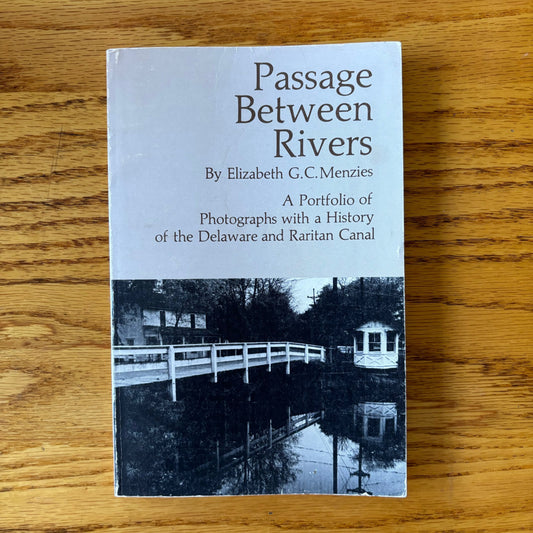 Elizabeth G.C. Menzies - Passage Between Rivers: A Portfolio of Photographs with a History of the Delaware and Raritan Canal