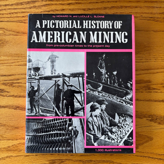 Howard N. Sloane & Lucille L. Sloane - A Pictorial History of American Mining