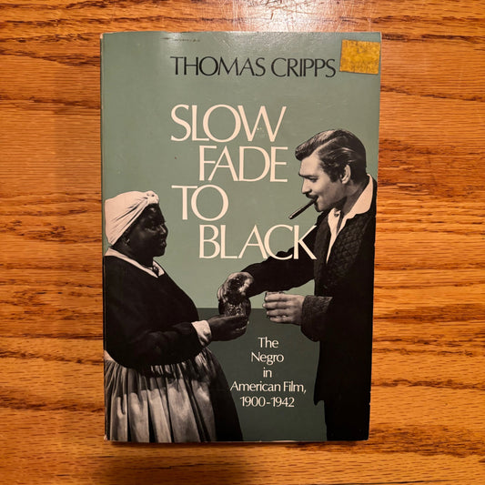 Thomas Cripps - Slow Fade to Black: The Negro in American Film, 1900-1942