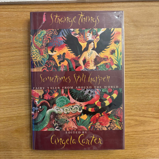 Angela Carter, ed. - Strange Things Sometimes Still Happen: Fairy Tales from Around the World - First Edition