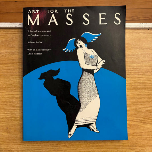 Rebecca Zurier - Art for the Masses: A Radical Magazine and its Graphics 1911-1917