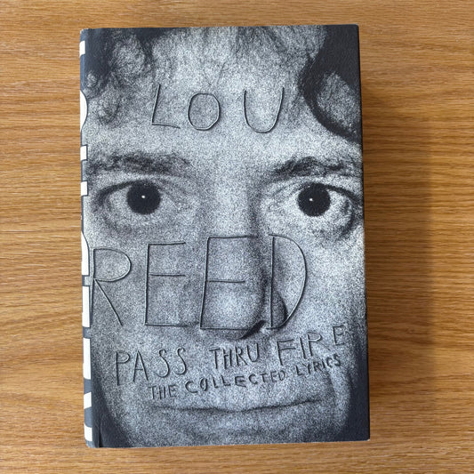 Lou Reed - Pass Thru Fire: The Collected Lyrics - First Edition