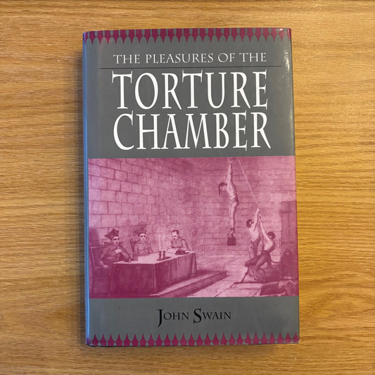 John Swain - The Pleasures of the Torture Chamber