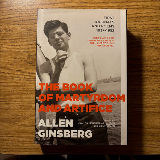 Allen Ginsberg - The Book of Martyrdom and Artifice: First Journals and Poems 1937-1952 - First Edition