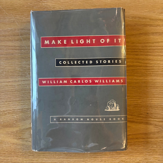William Carlos Williams - Make Light of It: Collected Stories - First Edition