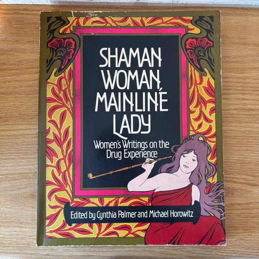 Cynthia Palmer & Michael Horowitz, eds. - Shaman Woman, Mainline Lady: Womens Writings on the Drug Experience - Signed