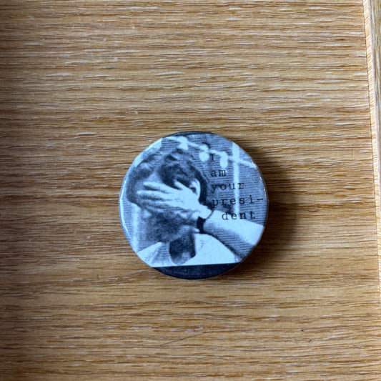 Eileen Myles - I Am Your President - Button