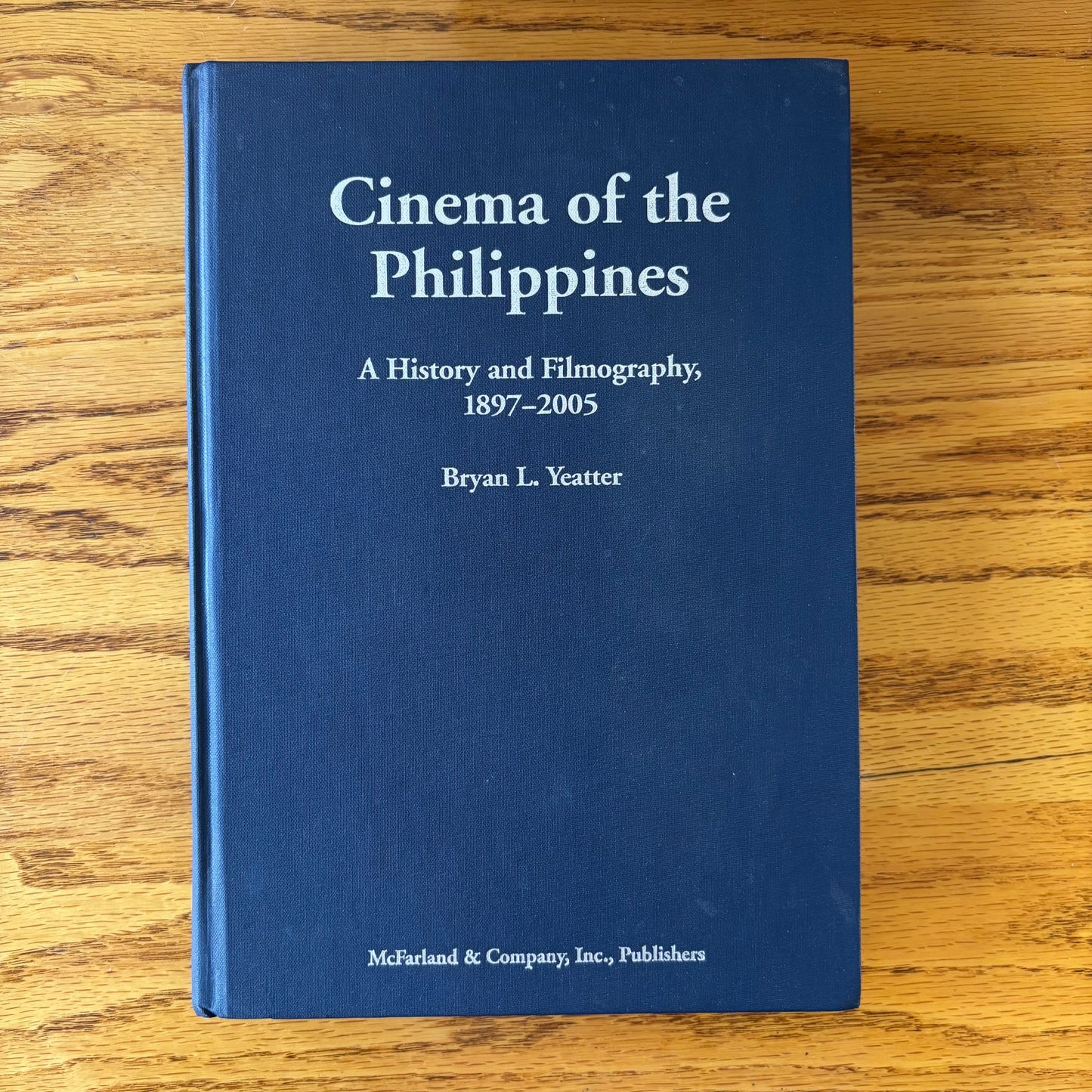 Bryan L. Yeatter - Cinema of the Philippines: A History and Filmography, 1897-2005