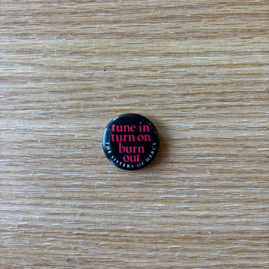 The Sisters of Mercy - Tune In Turn On Burn Out - Original 1980s Promo Button
