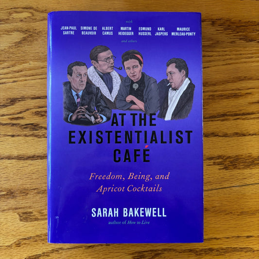 Sarah Bakewell - At the Existentialist Cafe - First Edition