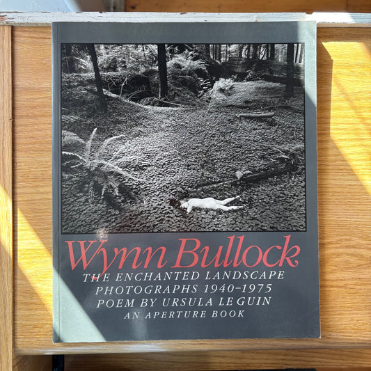 Wynn Bullock - The Enchanted Landscape: Photographs 1940-1975 - First Edition