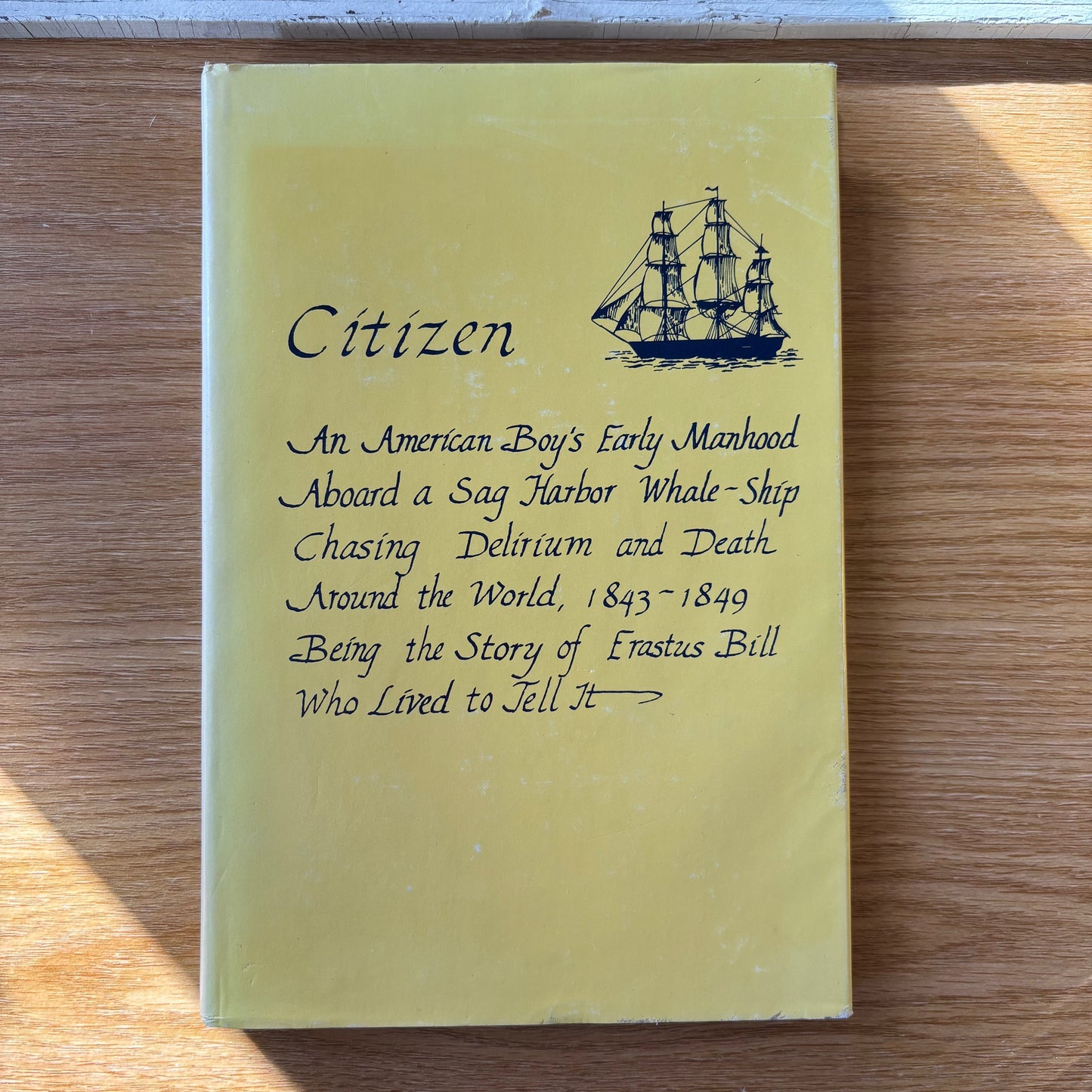 Erastus D. Bill - Citizen: An American Boy's Early Manhood Aboard a Sag Harbor Whale-Ship