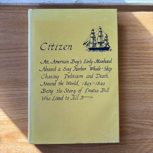 Erastus D. Bill - Citizen: An American Boy's Early Manhood Aboard a Sag Harbor Whale-Ship