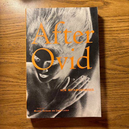 Michael Hofmann, James Lasdun, eds. - After Ovid: New Metamorphoses