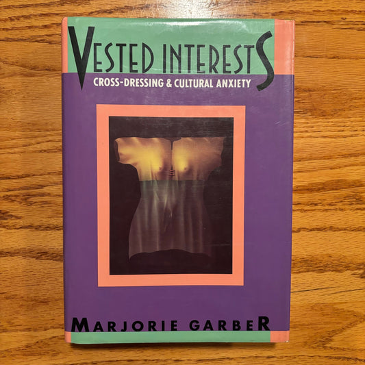 Marjorie Garber - Vested Interests: Cross-Dressing and Cultural Anxiety