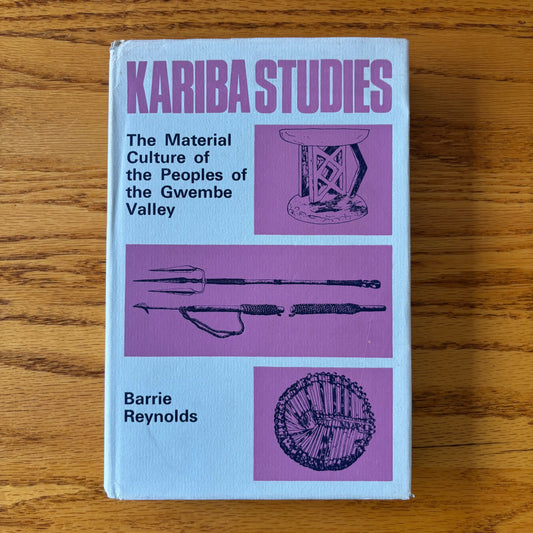 Barrie Reynolds - Kariba Studies: The Material Culture of the People of the Gwembe Valley