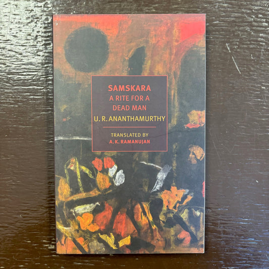 U.R. Ananthamurthy - Samskara: A Rite for a Dead Man