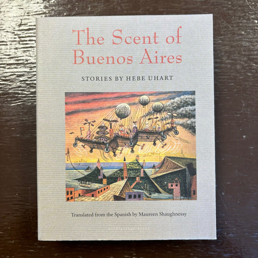 Hebe Uhart - The Scent of Buenos Aires