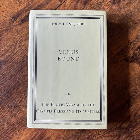 John de St. Jorre - Venus Bound: The Erotic Voyage of the Olympia Press and its Writers - First Edition