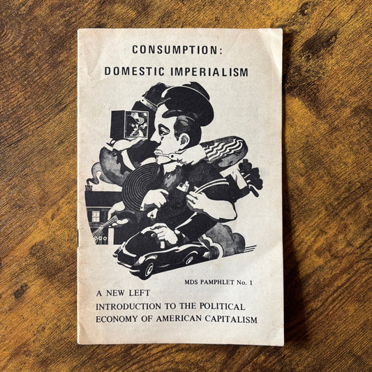 (Dave Gilbert) Consumption: Domestic Imperialism: A New Left Introduction to the Political Economy of American Capitalism