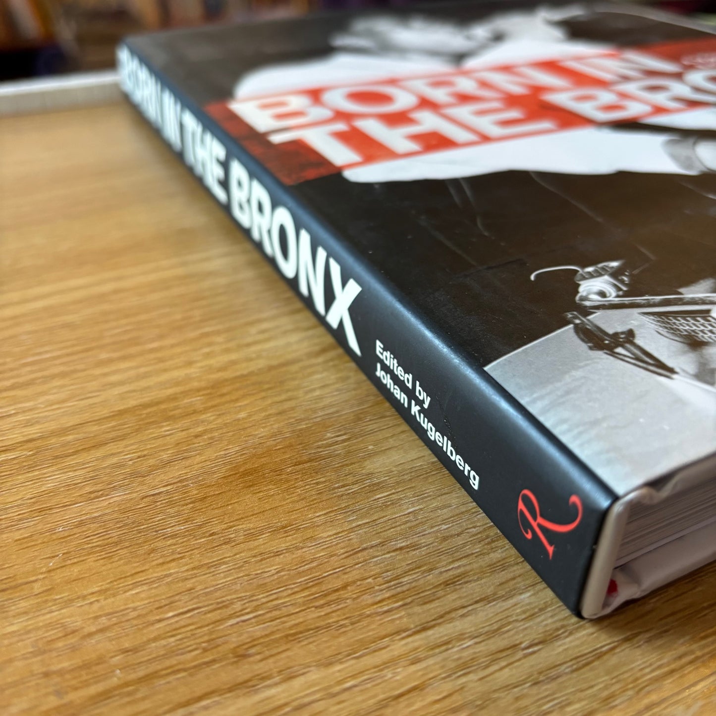 Johan Kugelberg - Born in the Bronx: A Visual Record of the Early Days of Hip Hop - First Edition