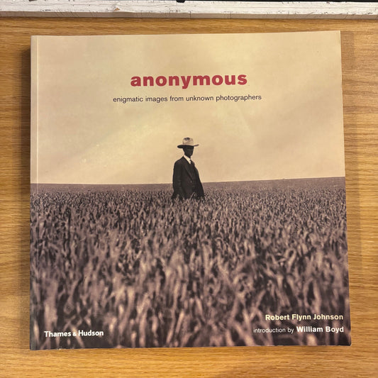 Robert Flynn Johnson - Anonymous: Enigmatic Images from Unknown Photographers - First Edition Paperback