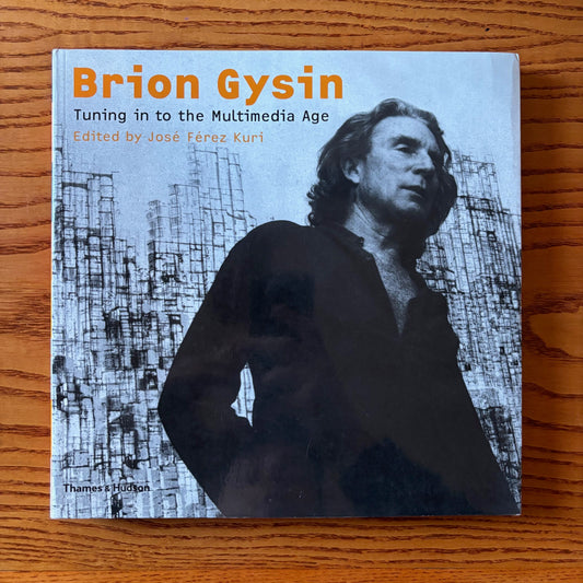 Brion Gysin: Tuning Into the Multimedia Age - First Edition