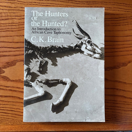 C.K. Brain - The Hunters or the Hunted?: An Introduction to African Cave Taphonomy - First Edition