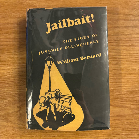 William Bernard - Jailbait!: The Story of Juvenile Delinquency - First Edition