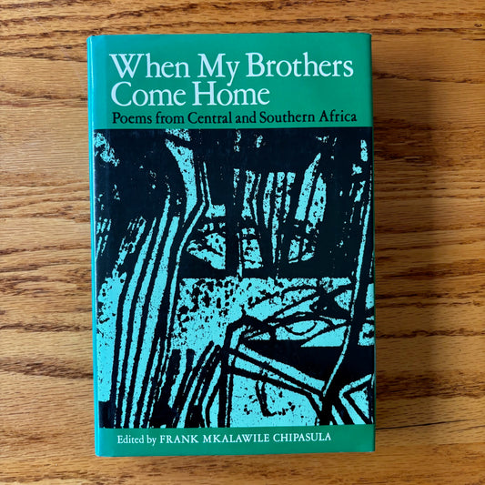 Frank Mkalawile Chipasula, ed. - When My Brothers Come Home: Poems from Central and Southern Africa