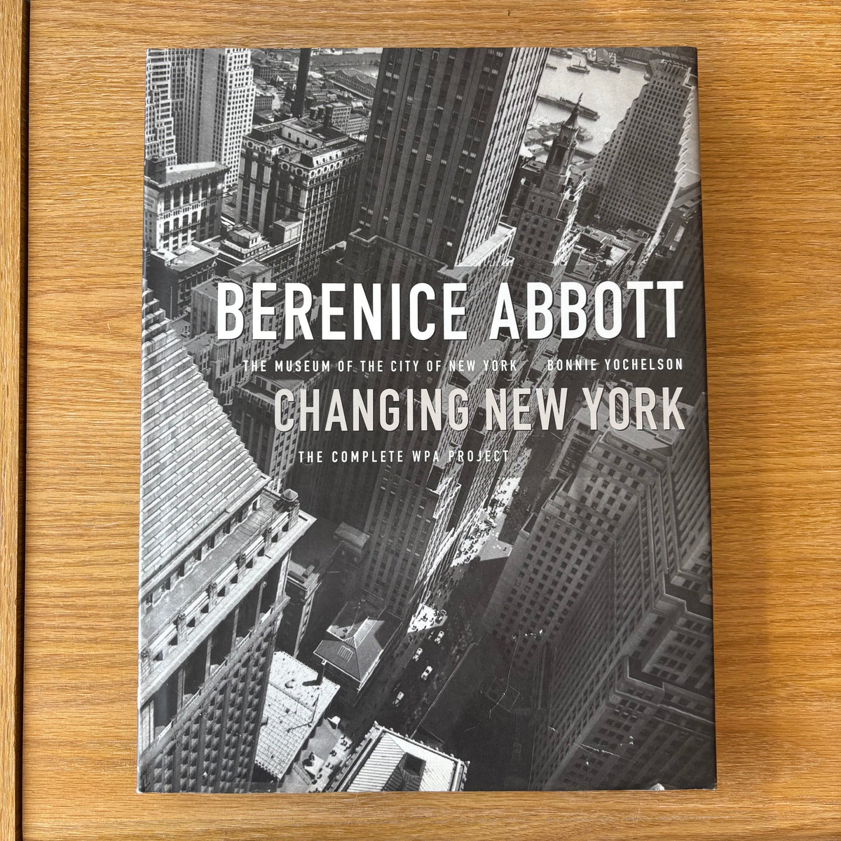 Bonnie Yochelson - Berenice Abbott: Changing New York: The Complete WPA Project