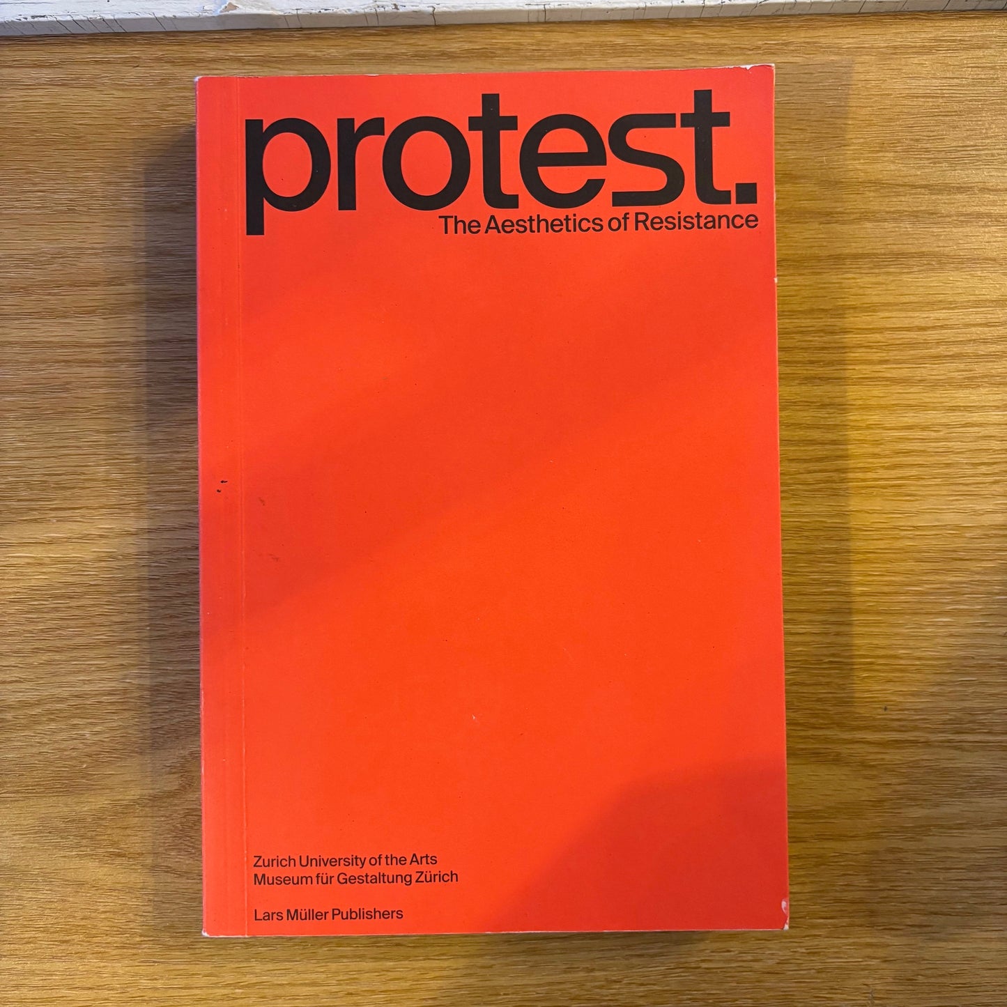 Protest.: The Aesthetics of Resistance - First Edition