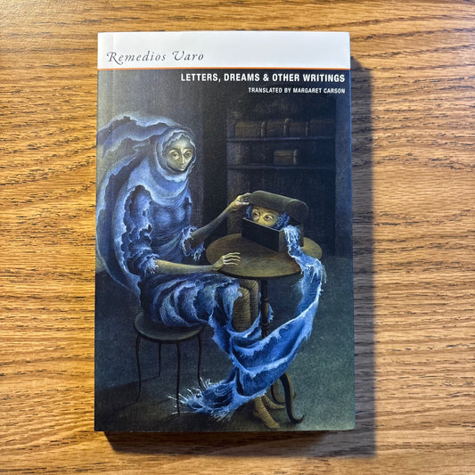 Remedios Varo - Letters, Dreams & Other Writings - First Edition